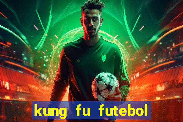 kung fu futebol clube online dublado